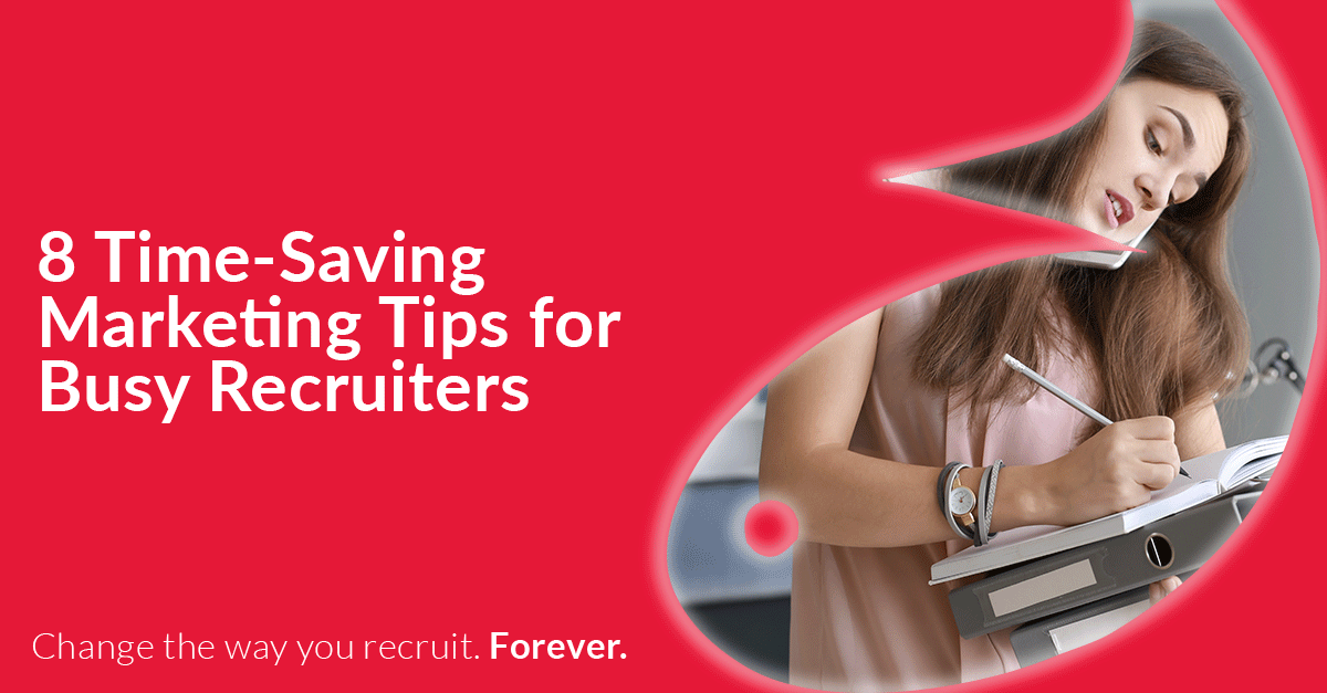 8 Time-Saving Marketing Tips for Busy Recruiters